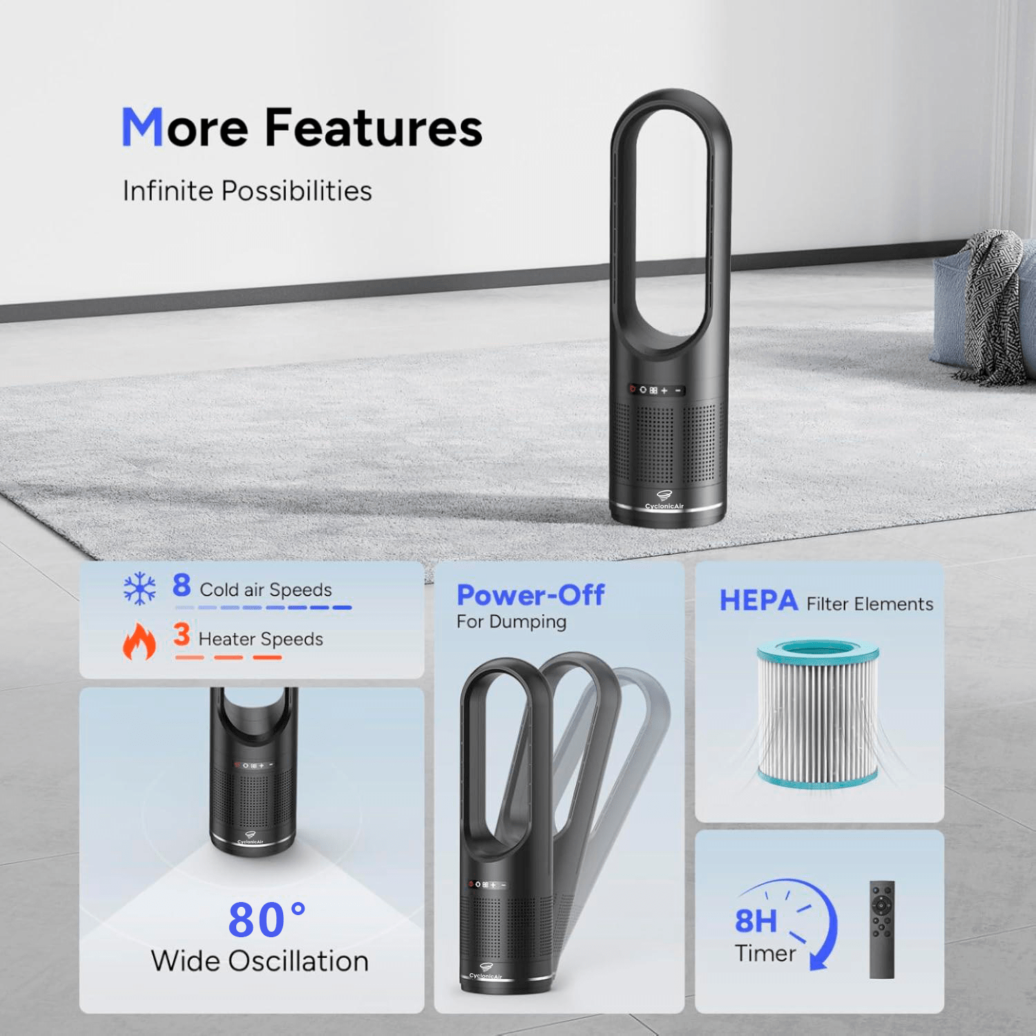 CyclonicAir bladeless fan and heater with 8 cooling speeds, 3 heating speeds, 80° wide oscillation, HEPA filter, safety power-off function, 8-hour timer, and remote control.
